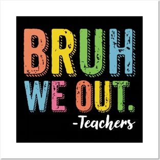 Bruh We Out Teachers End Of School Year Teacher Summer Posters and Art